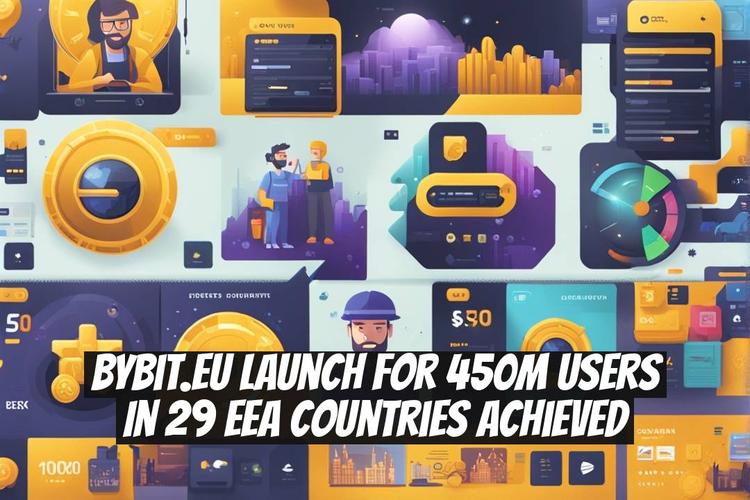 Bybit.eu Launch for 450M Users in 29 EEA Countries Achieved