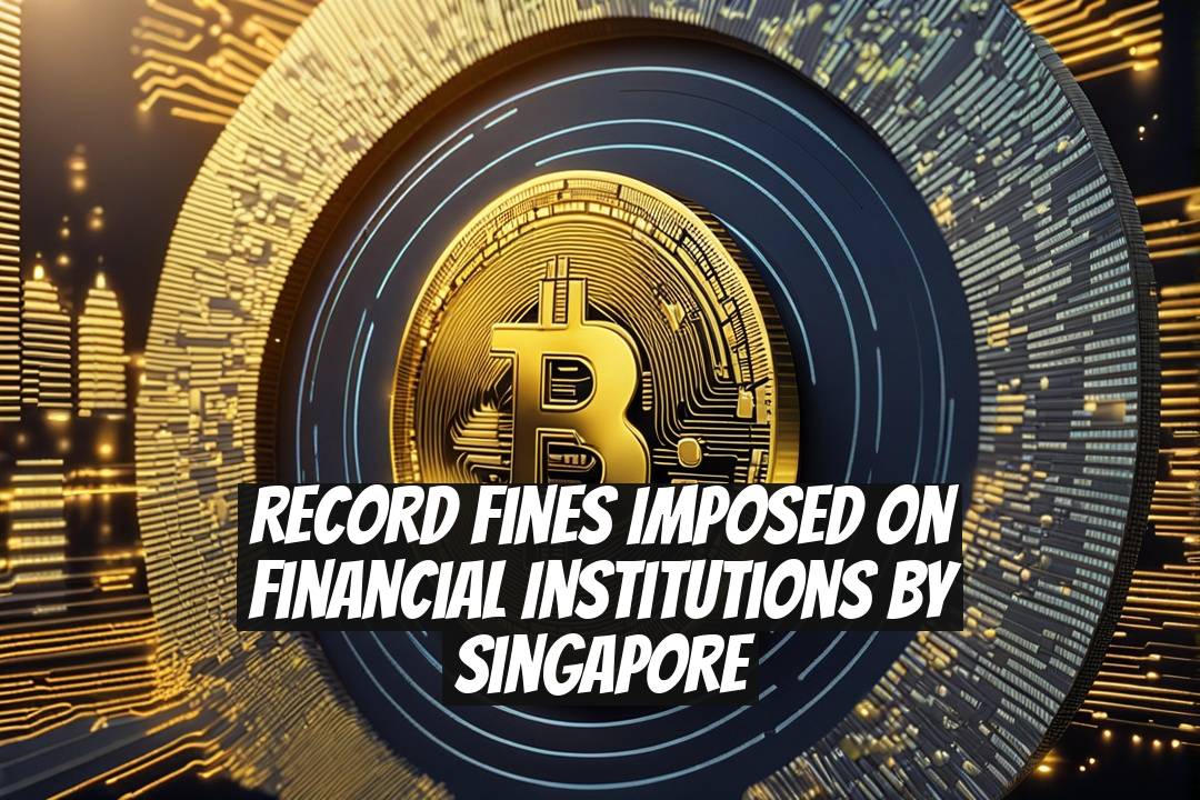 Record Fines Imposed on Financial Institutions by Singapore