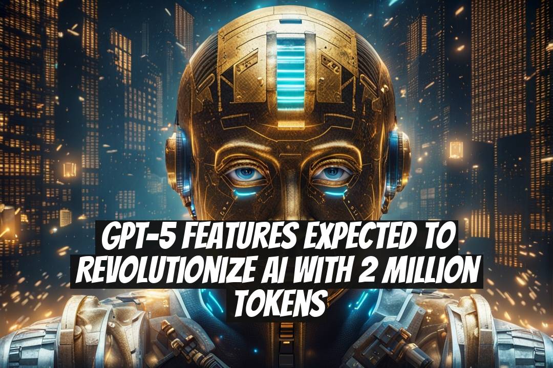 GPT-5 Features Expected to Revolutionize AI with 2 Million Tokens