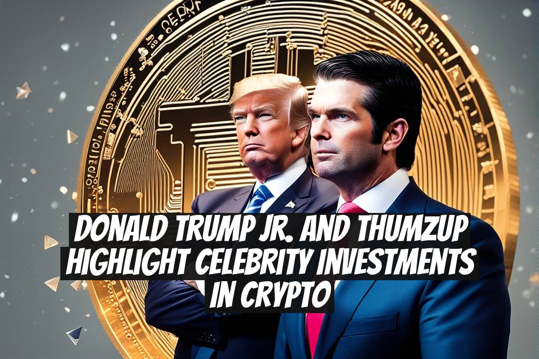Donald Trump Jr. and Thumzup Highlight Celebrity Investments in Crypto