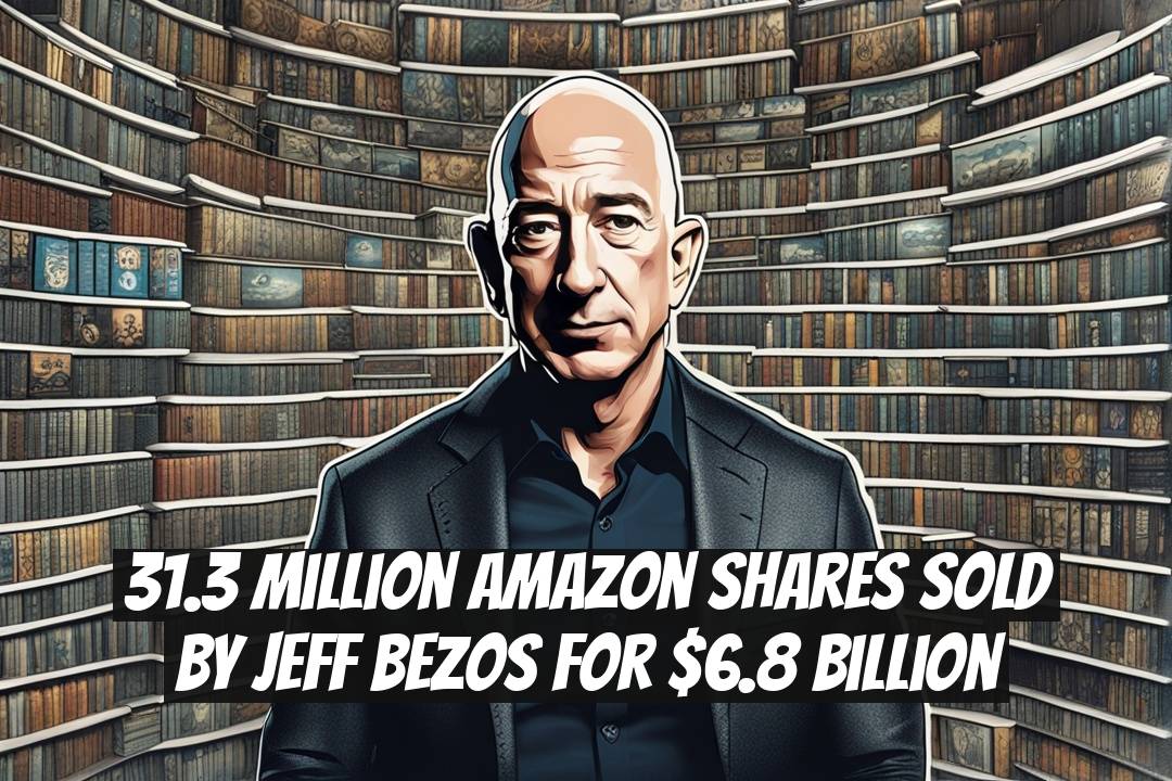 31.3 Million Amazon Shares Sold by Jeff Bezos for $6.8 Billion
