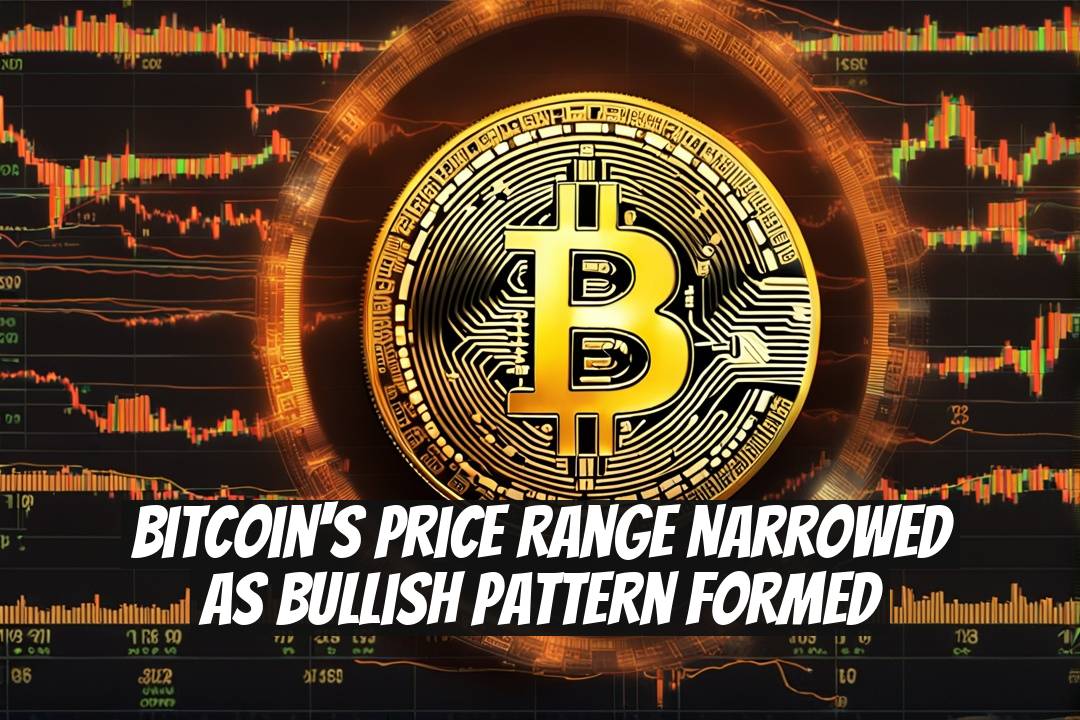 Bitcoin's Price Range Narrowed as Bullish Pattern Formed