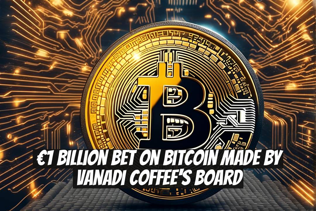 €1 Billion Bet on Bitcoin Made by Vanadi Coffee's Board