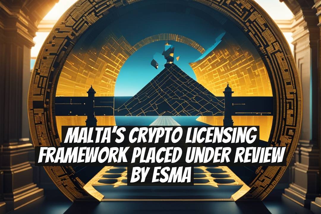 Malta’s Crypto Licensing Framework Placed Under Review by ESMA