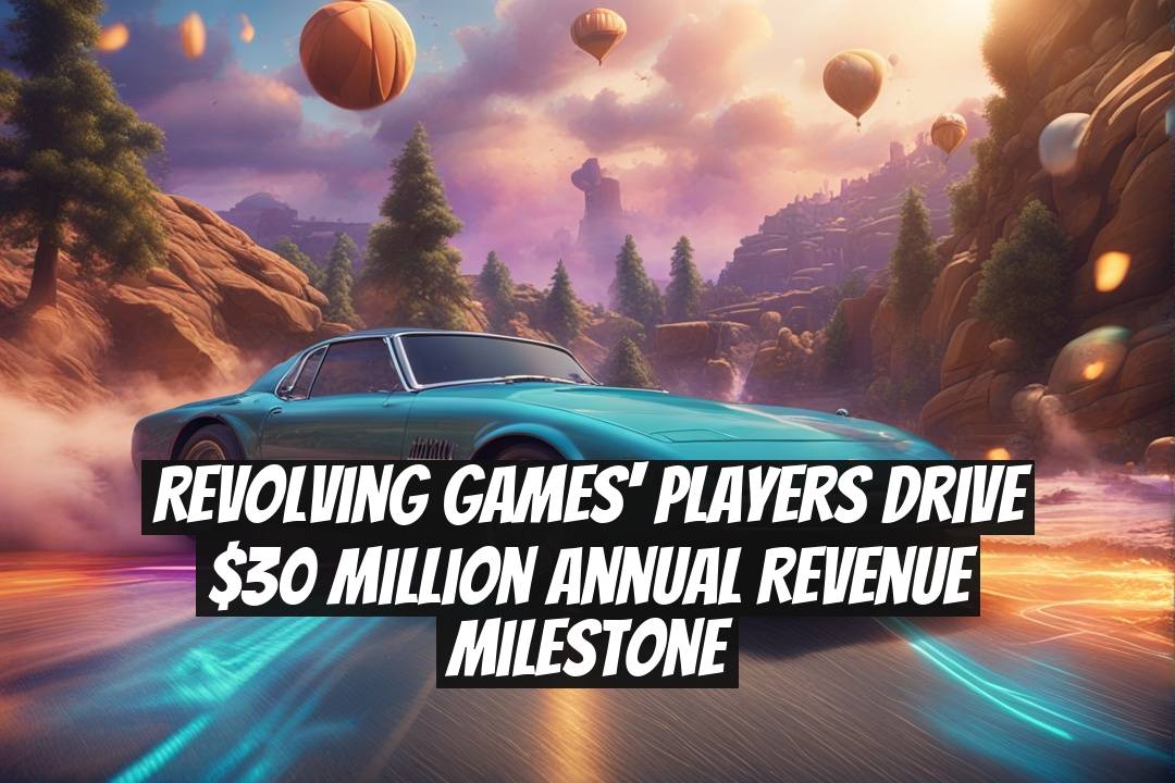 Revolving Games' Players Drive $30 Million Annual Revenue Milestone