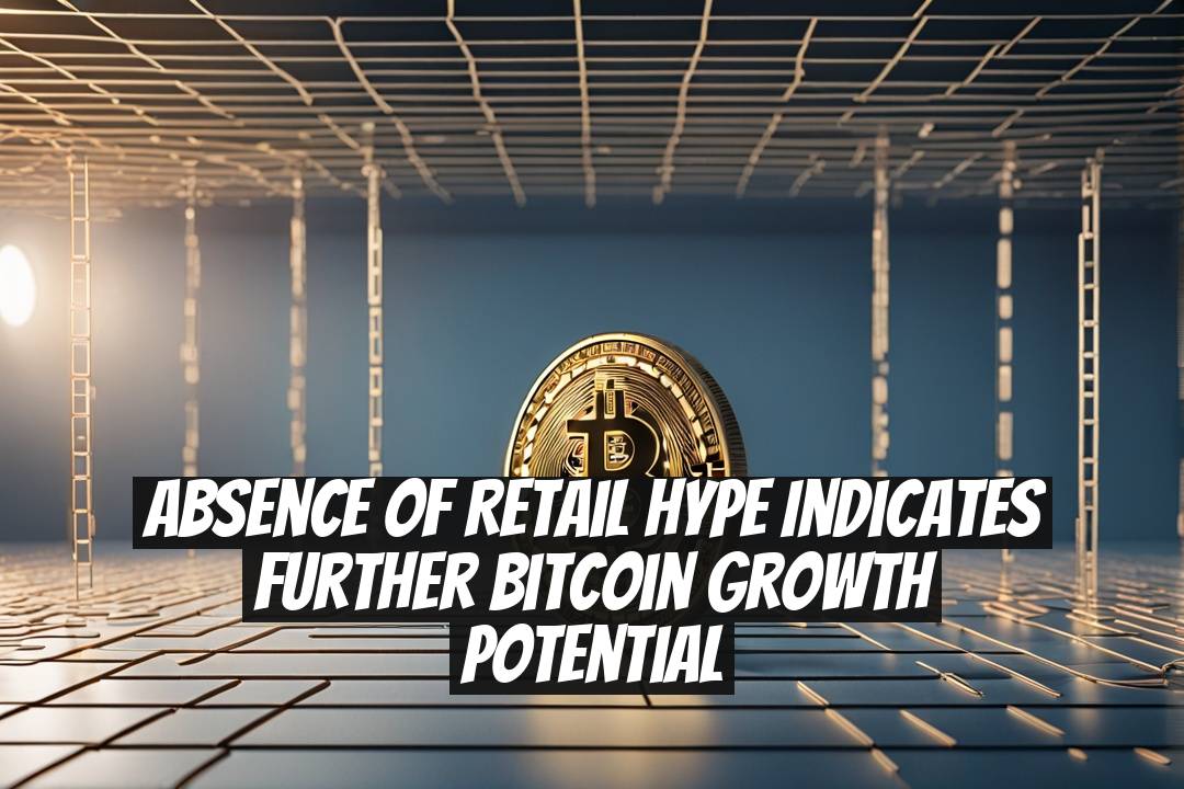 Absence of Retail Hype Indicates Further Bitcoin Growth Potential