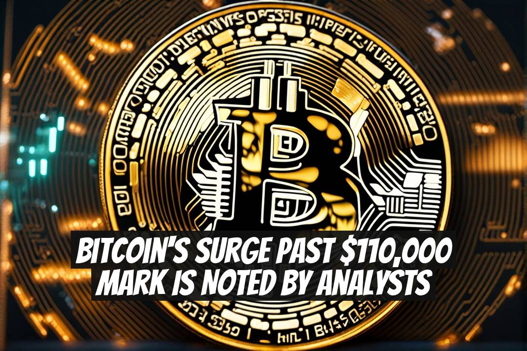 Bitcoin's Surge Past $110,000 Mark is Noted by Analysts