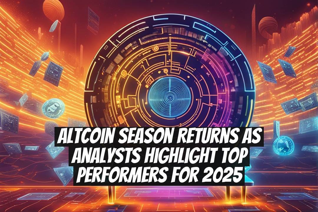 Altcoin Season Returns as Analysts Highlight Top Performers for 2025