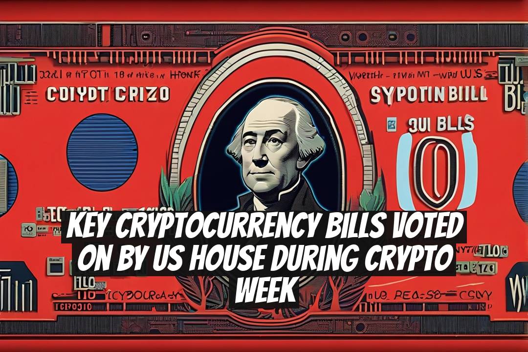 Key Cryptocurrency Bills Voted on by US House During Crypto Week