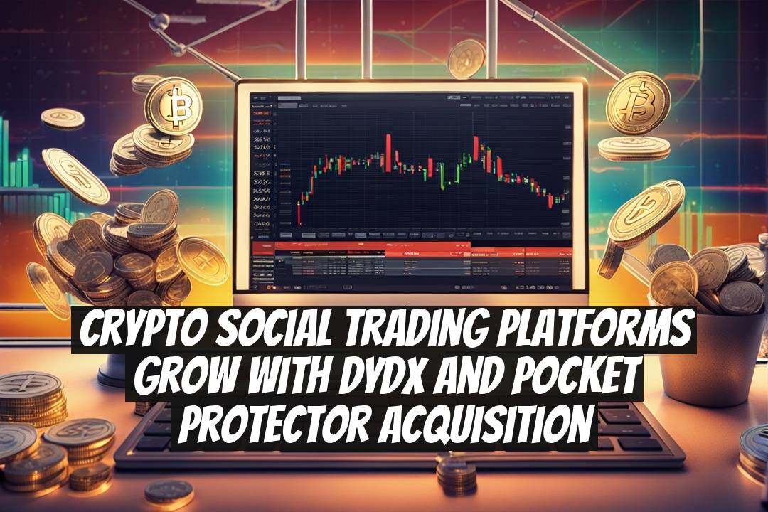 Crypto Social Trading Platforms Grow with dYdX and Pocket Protector Acquisition