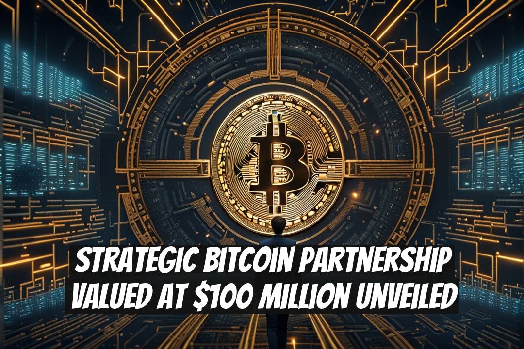 Strategic Bitcoin Partnership Valued at $100 Million Unveiled