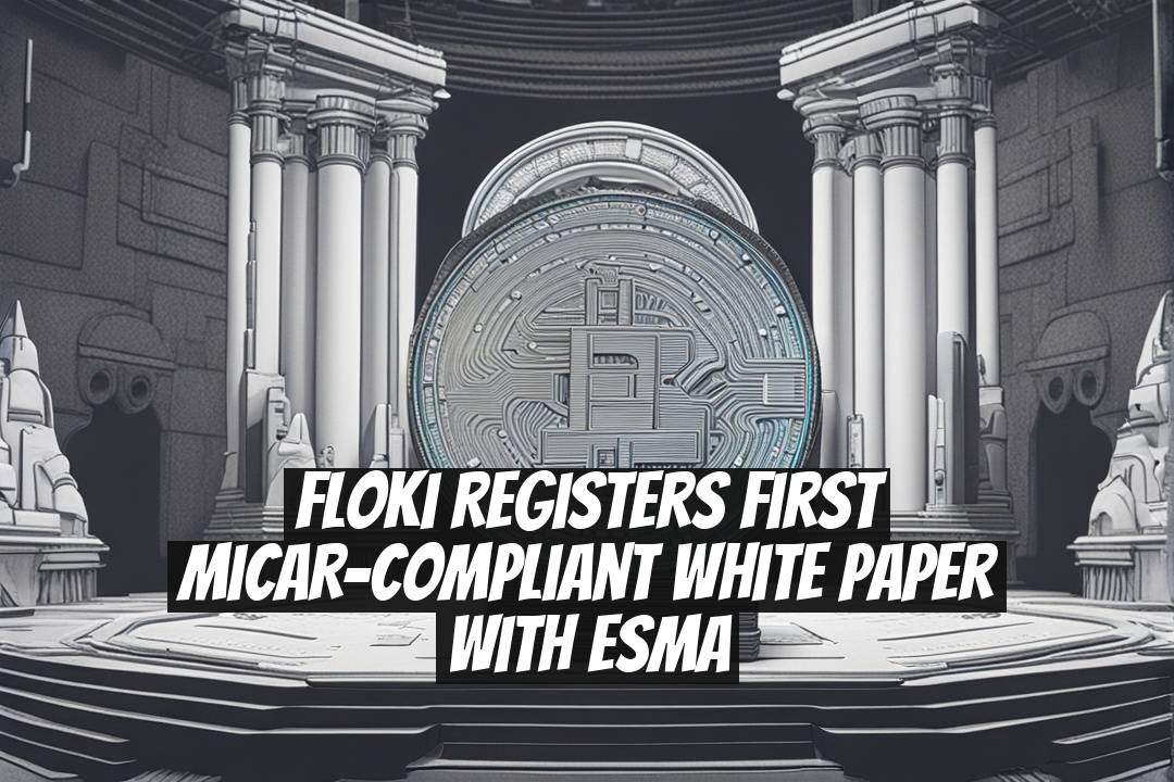 Floki Registers First MiCAR-Compliant White Paper With ESMA