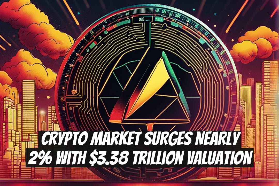 Crypto Market Surges Nearly 2% with $3.38 Trillion Valuation