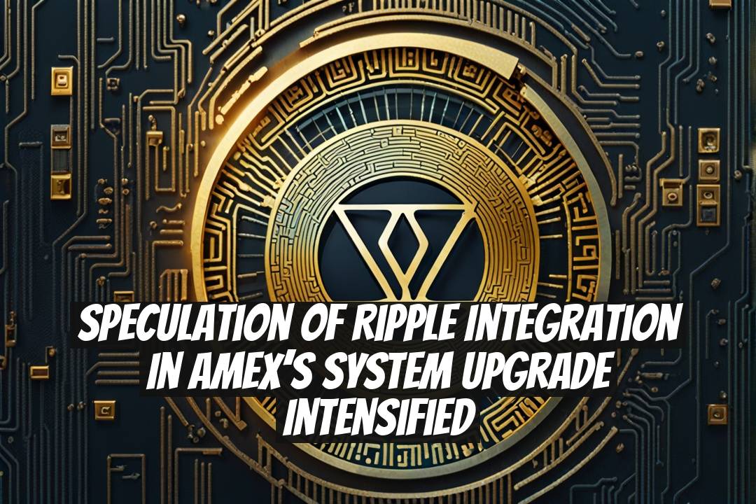 Speculation of Ripple Integration in Amex’s System Upgrade Intensified