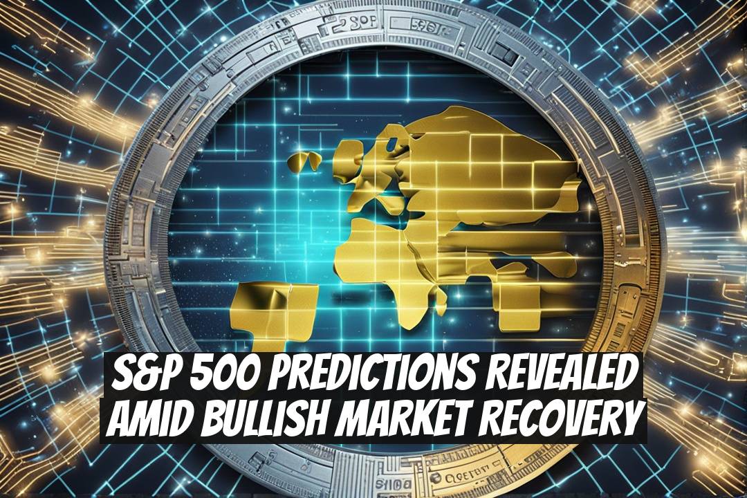 S&P 500 Predictions Revealed Amid Bullish Market Recovery