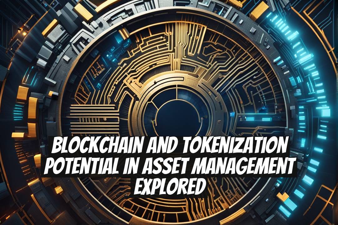Blockchain and Tokenization Potential in Asset Management Explored