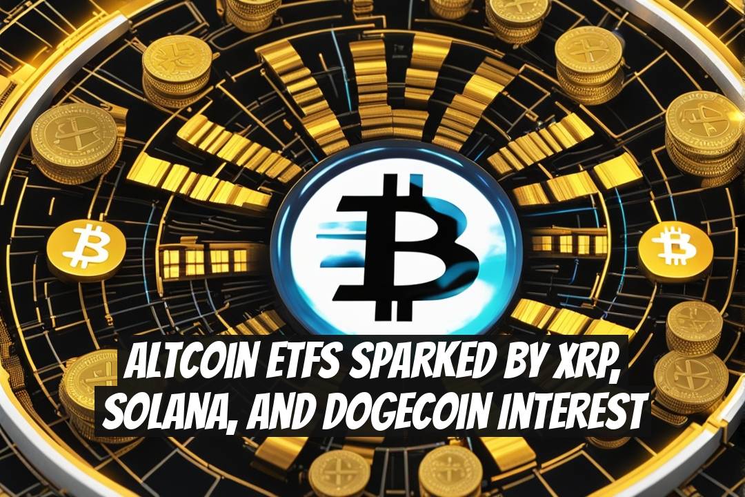 Altcoin ETFs Sparked by XRP, Solana, and Dogecoin Interest