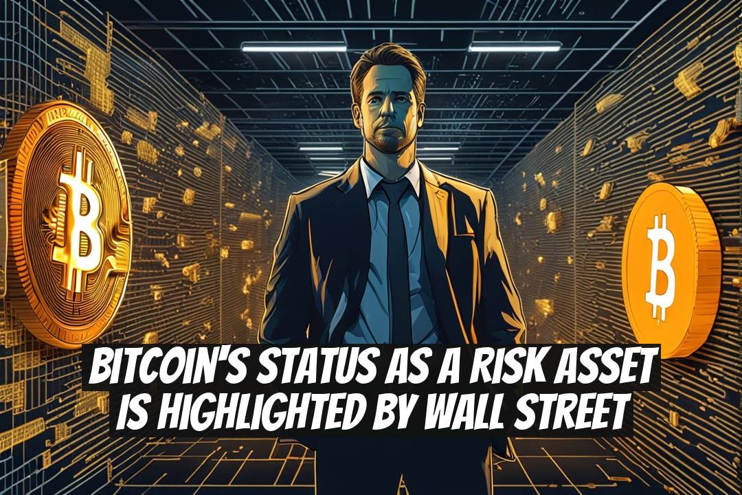 Bitcoin's Status as a Risk Asset Is Highlighted by Wall Street