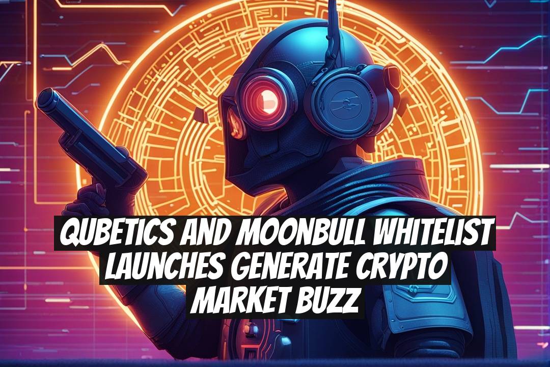 Qubetics and MoonBull Whitelist Launches Generate Crypto Market Buzz