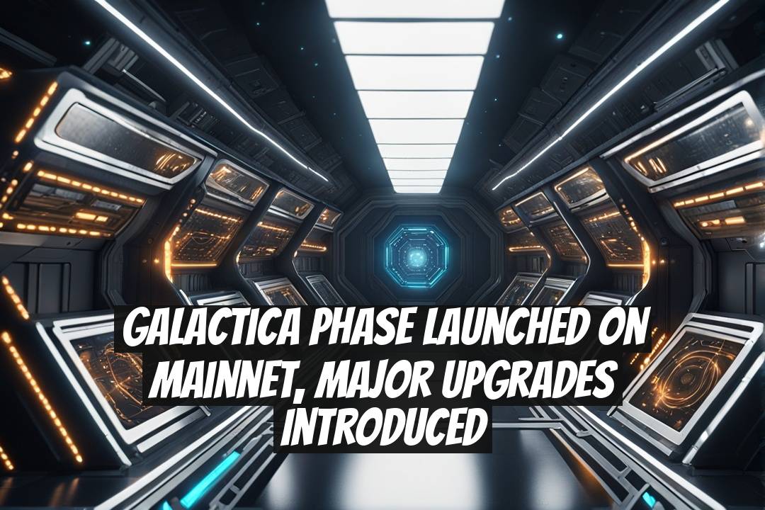 Galactica Phase Launched on Mainnet, Major Upgrades Introduced