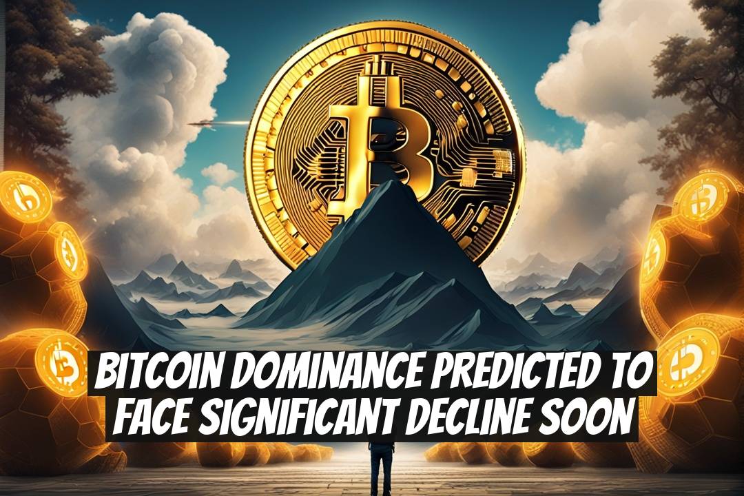 Bitcoin Dominance Predicted to Face Significant Decline Soon