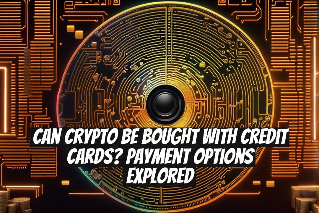 Can Crypto Be Bought With Credit Cards? Payment Options Explored