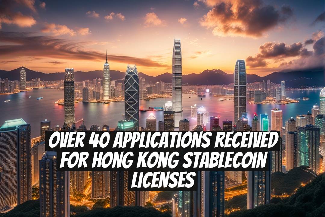 Over 40 Applications Received for Hong Kong Stablecoin Licenses