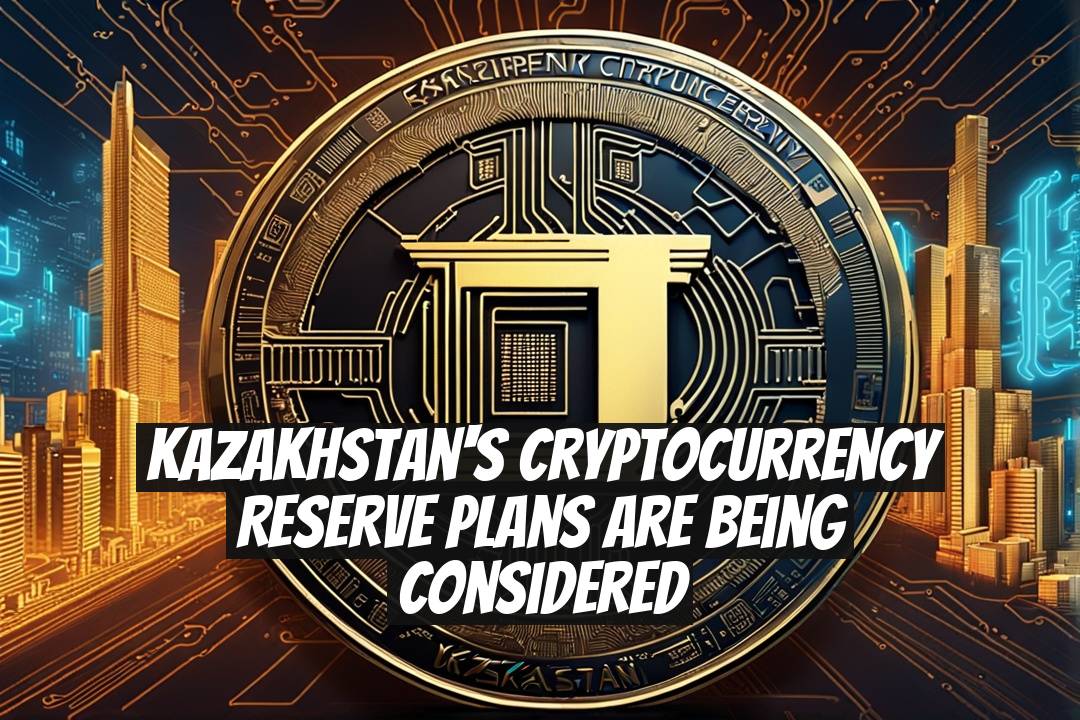 Kazakhstan's Cryptocurrency Reserve Plans Are Being Considered