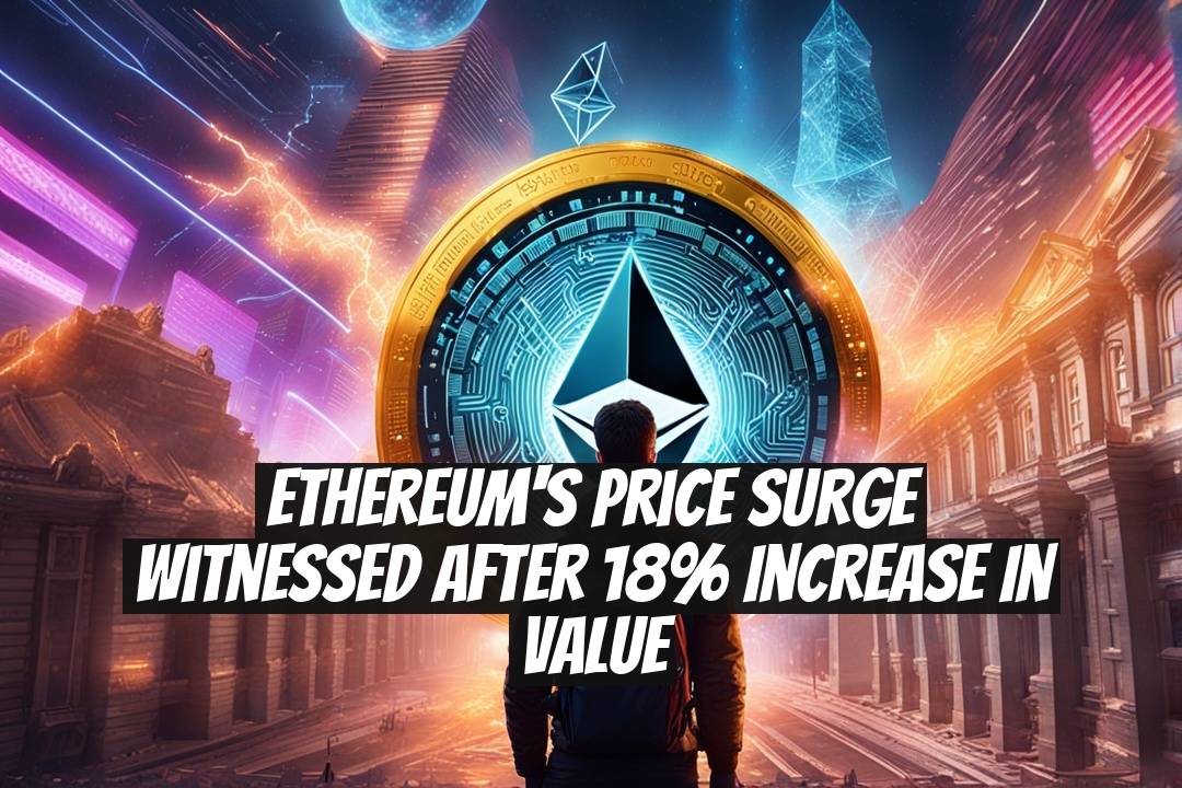 Ethereum's Price Surge Witnessed After 18% Increase in Value