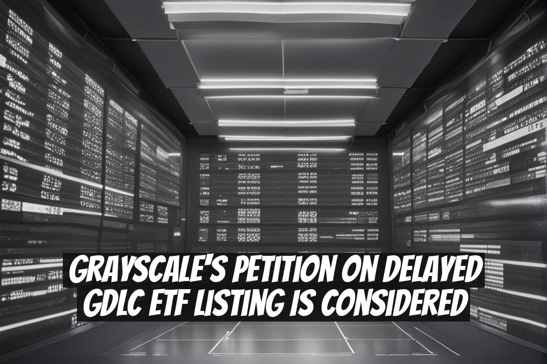 Grayscale's Petition on Delayed GDLC ETF Listing Is Considered