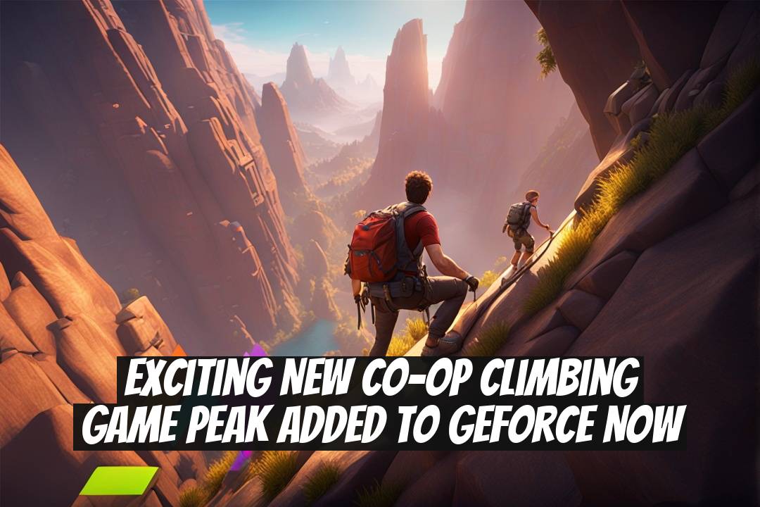 Exciting New Co-op Climbing Game PEAK Added to GeForce NOW