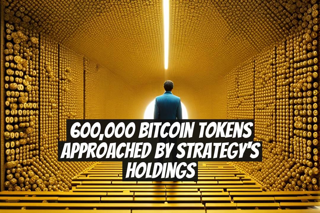 600,000 Bitcoin Tokens Approached by Strategy's Holdings