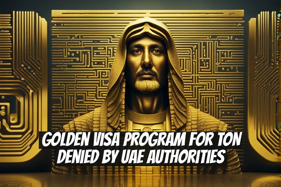 Golden Visa Program for TON Denied by UAE Authorities