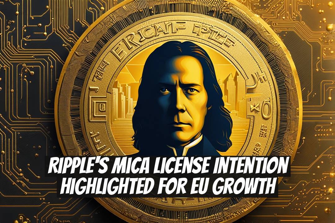 Ripple's MiCA License Intention Highlighted for EU Growth