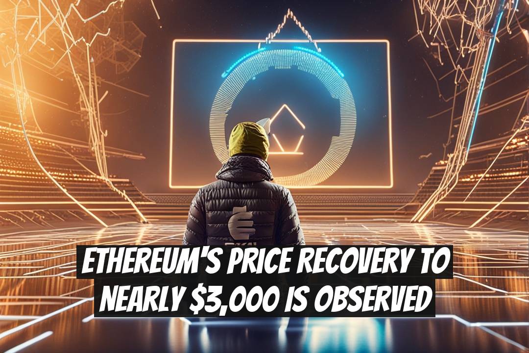 Ethereum's Price Recovery to Nearly $3,000 Is Observed