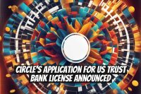 Circle's Application for US Trust Bank License Announced