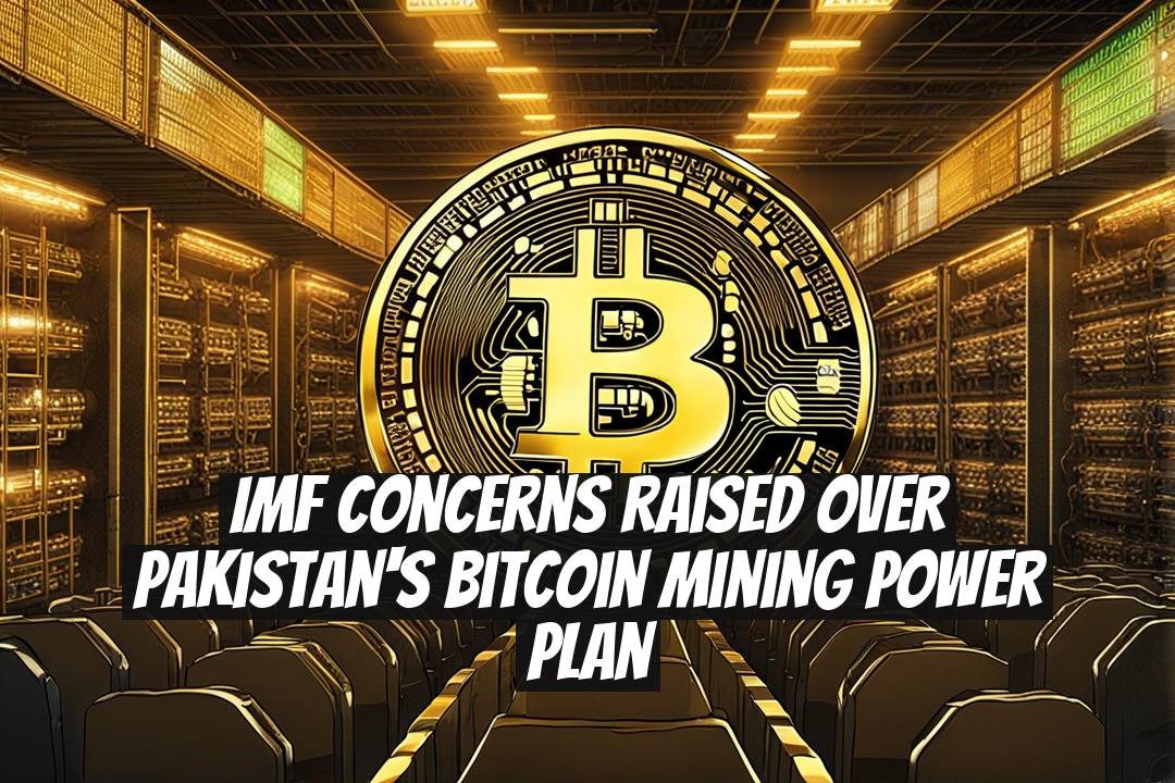 IMF Concerns Raised Over Pakistan's Bitcoin Mining Power Plan