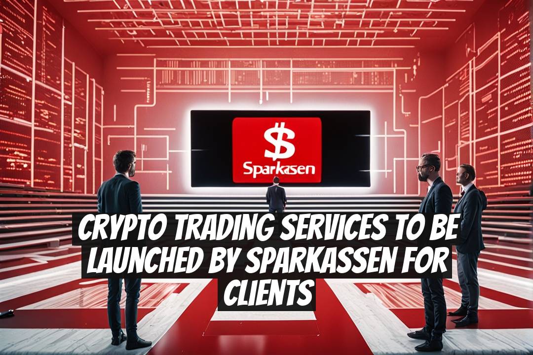 Crypto Trading Services to Be Launched by Sparkassen for Clients