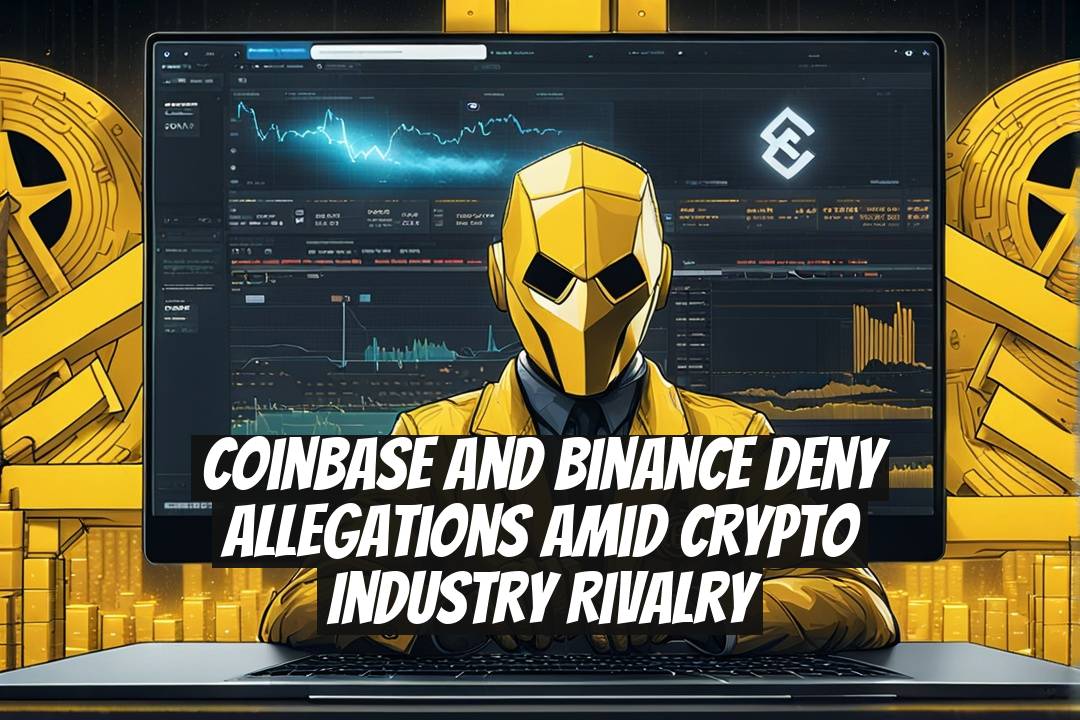 Coinbase and Binance Deny Allegations Amid Crypto Industry Rivalry