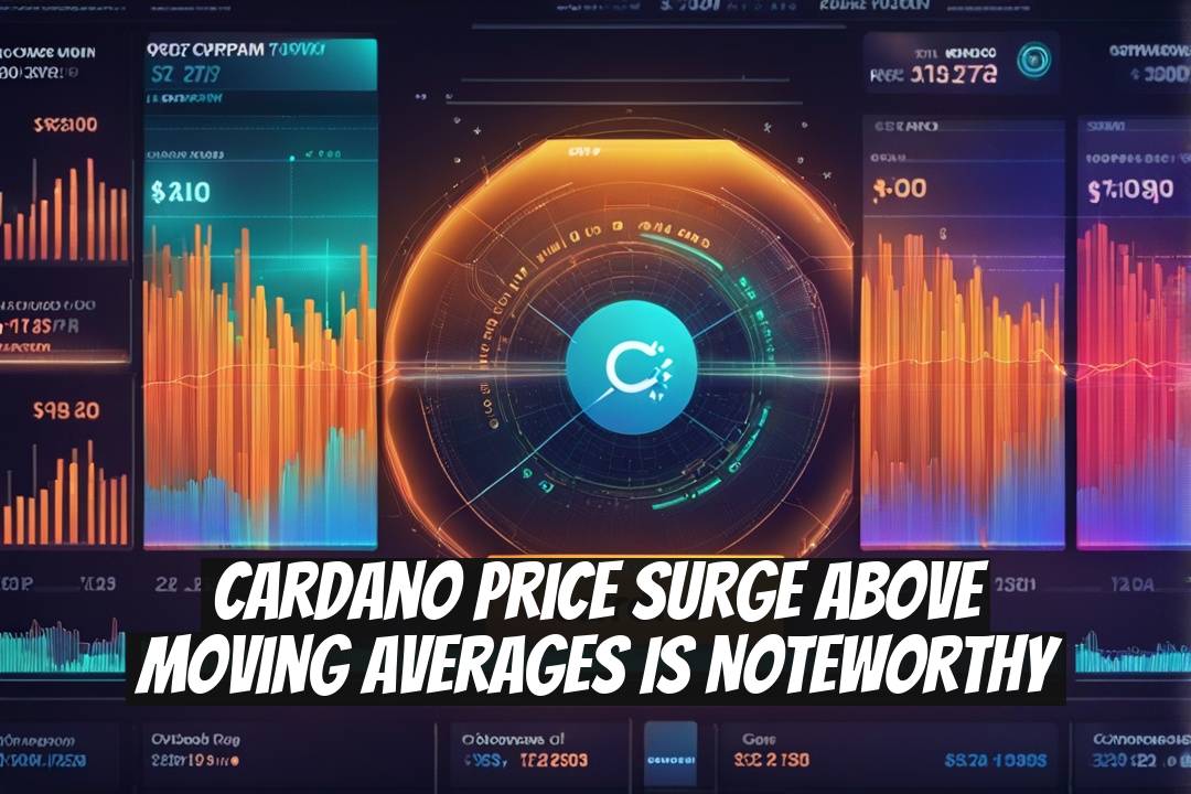 Cardano Price Surge Above Moving Averages Is Noteworthy