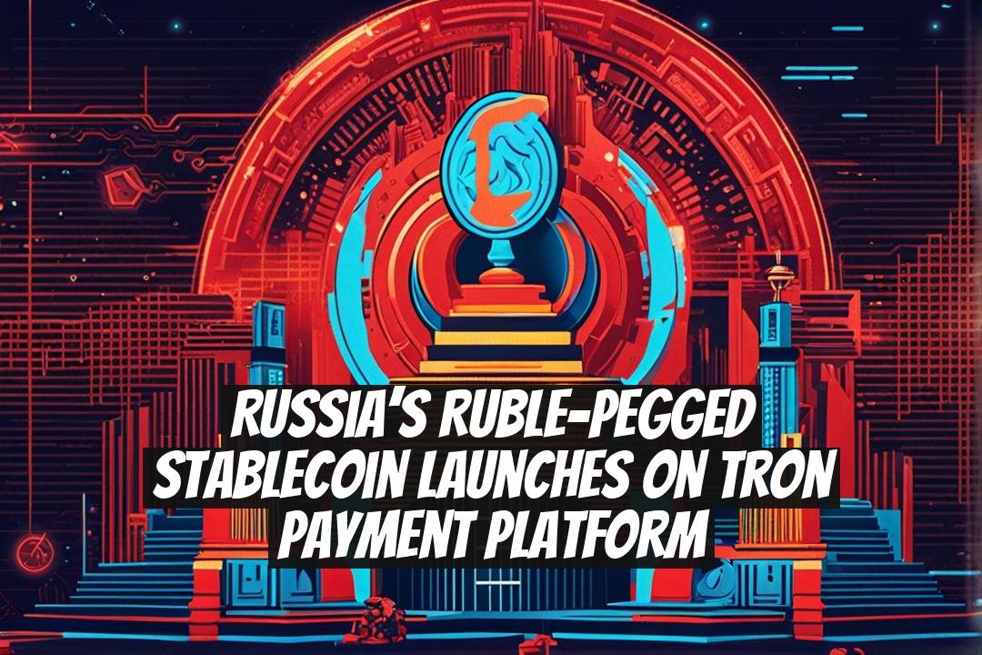 Russia’s Ruble-Pegged Stablecoin Launches on Tron Payment Platform