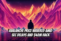 Avalanche Price Wavered Amid SEC Delays and $42M Hack