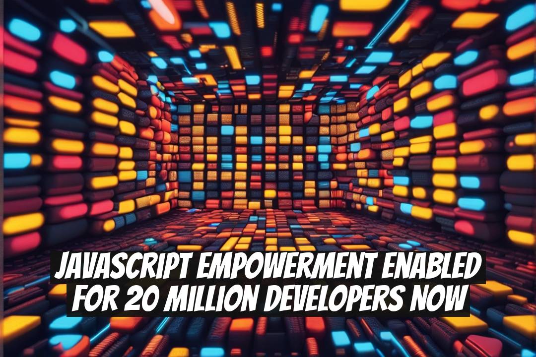 JavaScript Empowerment Enabled for 20 Million Developers Now