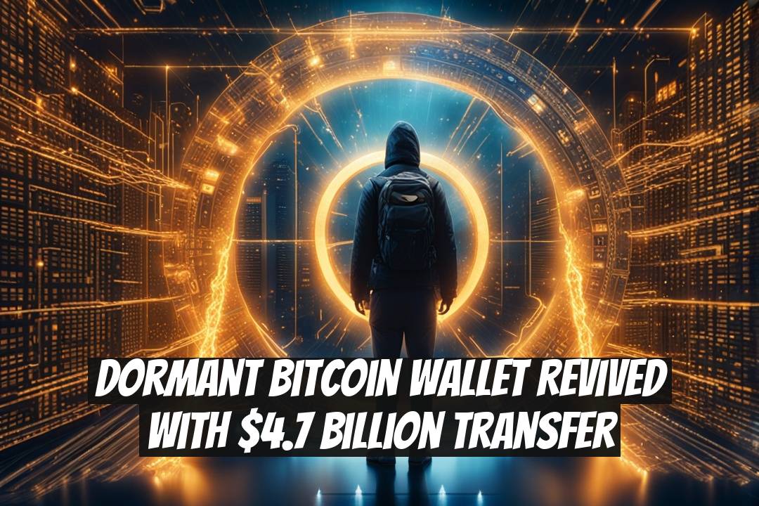 Dormant Bitcoin Wallet Revived with $4.7 Billion Transfer