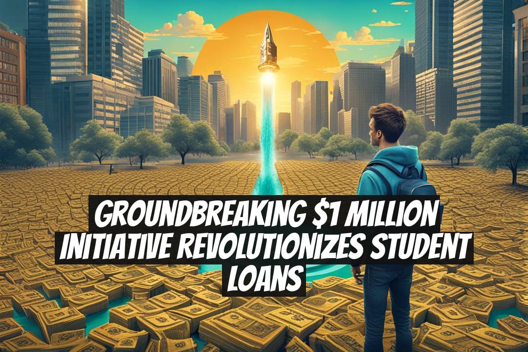 Groundbreaking $1 Million Initiative Revolutionizes Student Loans