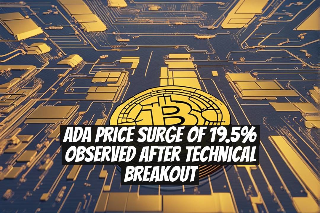 ADA Price Surge of 19.5% Observed After Technical Breakout