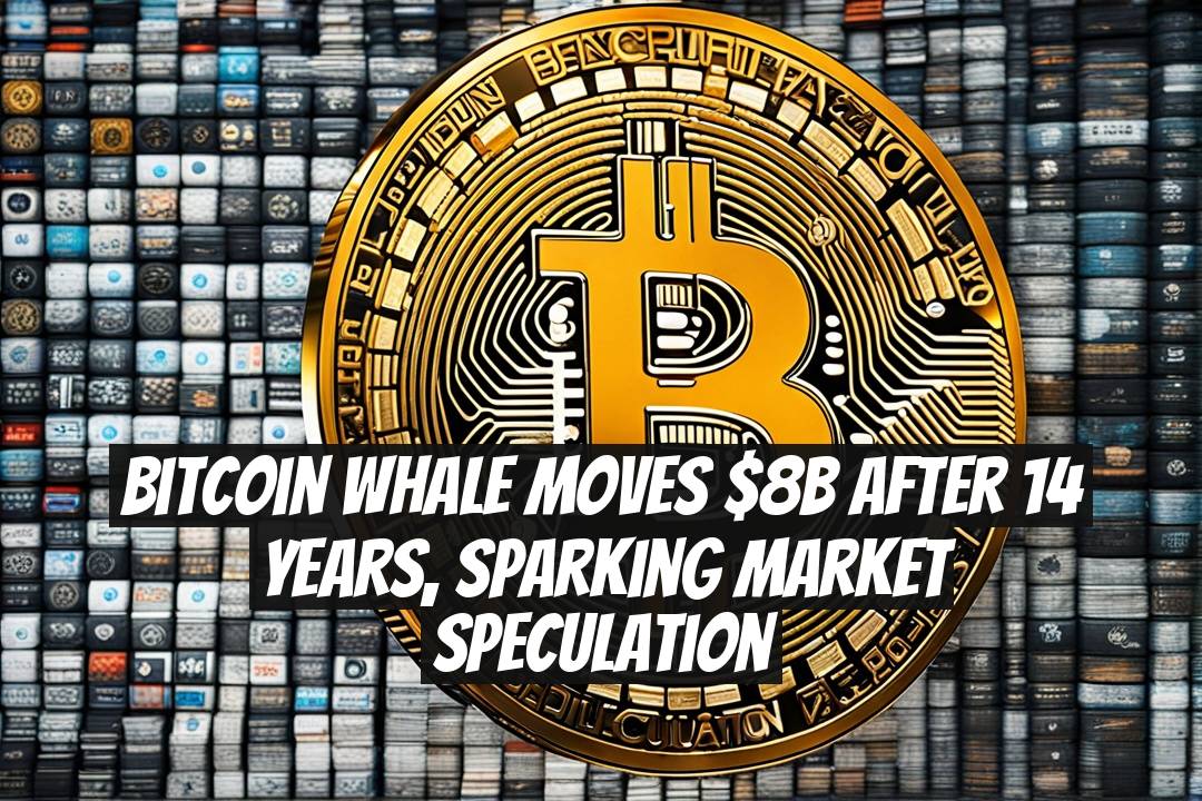 Bitcoin Whale Moves $8B After 14 Years, Sparking Market Speculation