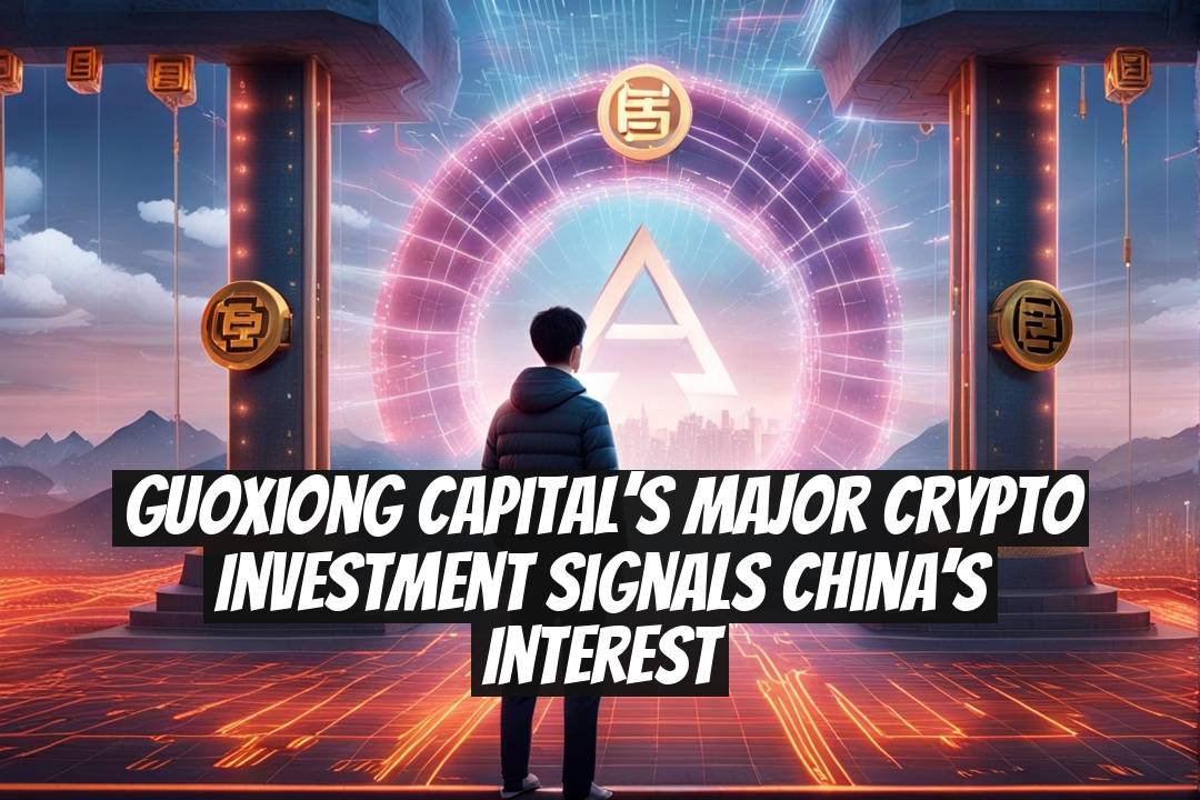 Guoxiong Capital’s Major Crypto Investment Signals China’s Interest