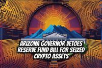 Arizona Governor Vetoes Reserve Fund Bill for Seized Crypto Assets