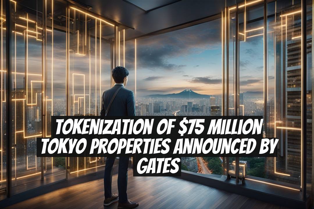 Tokenization of $75 Million Tokyo Properties Announced by GATES